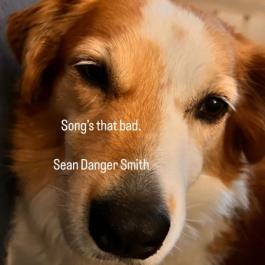 Sean Danger Smith - Song's That Bad